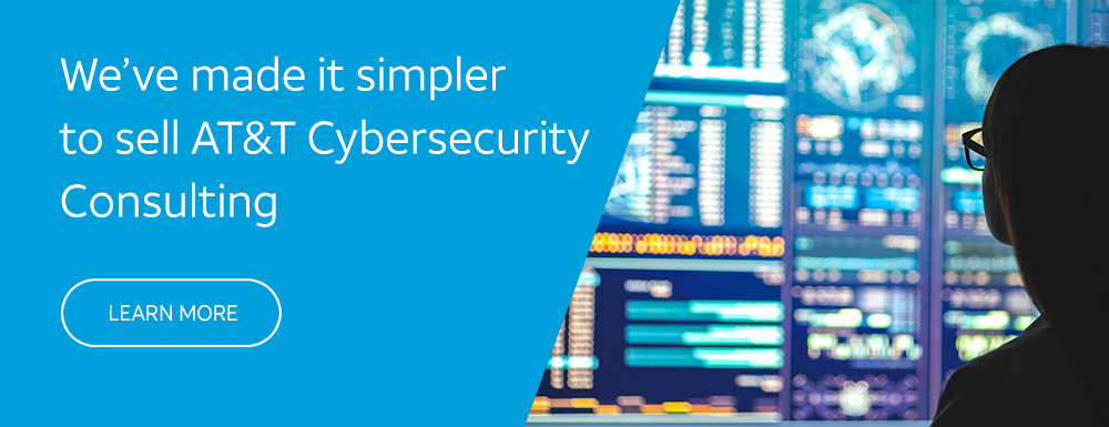 We've made it simpler to sell AT&T Cybersecurity Consulting