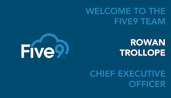Welcome to the Five9 Team - Rowan Trollope - Chief Executive Officer