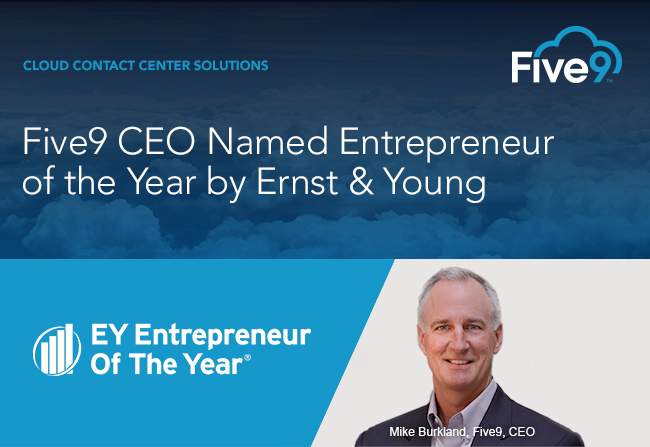 EY has named Five9 President and CEO Mike Burkland the 2017 Entrepreneur of the Year