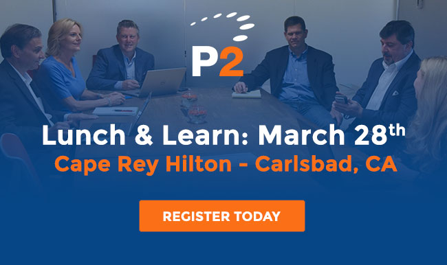 P2 Lunch & Learn: March 28th Cape Rey Hilton - Carlsbad, CA