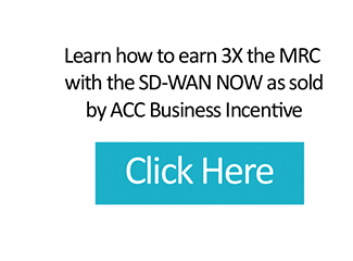 Learn how to earn 3x the MCR with the SD-WAN NOW as sold by ACC Business