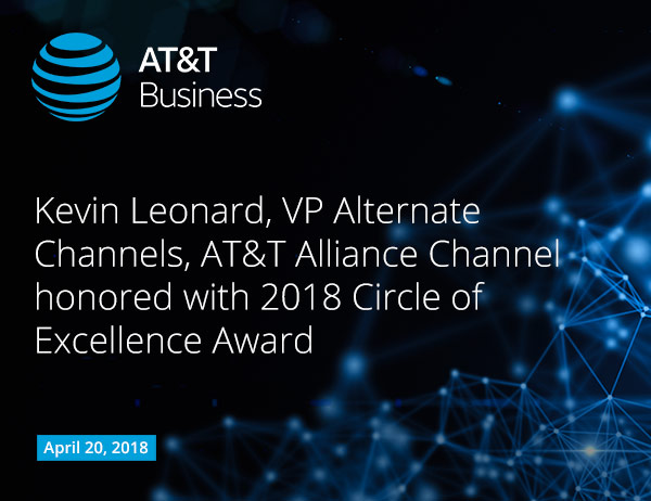 AT&T Business - Kevin Leonard, VP Alternate Channels, AT&T Alliance Channel honored with 2018 Circle of Excellence Award